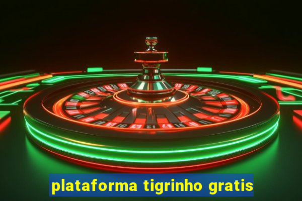 plataforma tigrinho gratis